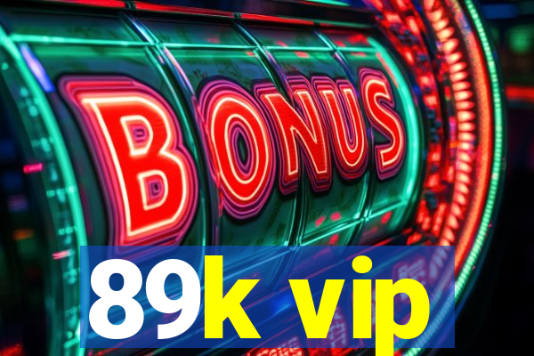 89k vip